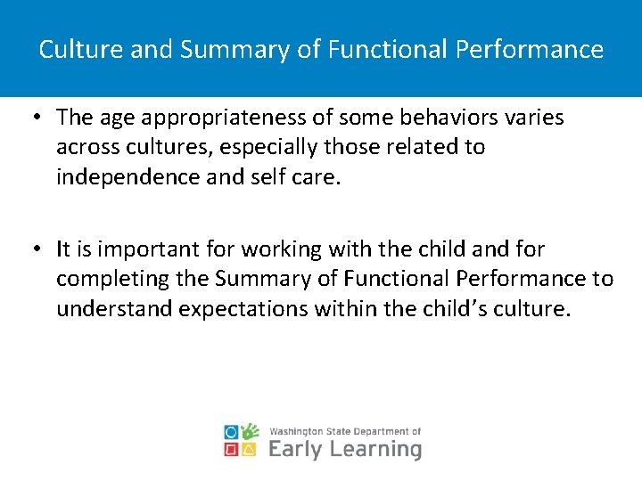 Culture and Summary of Functional Performance • The age appropriateness of some behaviors varies