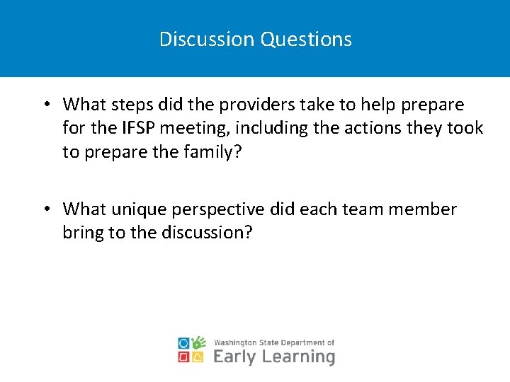 Discussion Questions • What steps did the providers take to help prepare for the