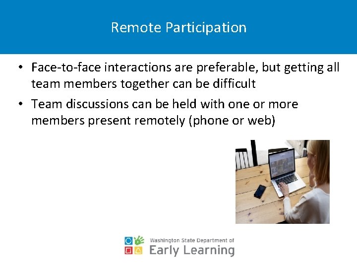 Remote Participation • Face-to-face interactions are preferable, but getting all team members together can