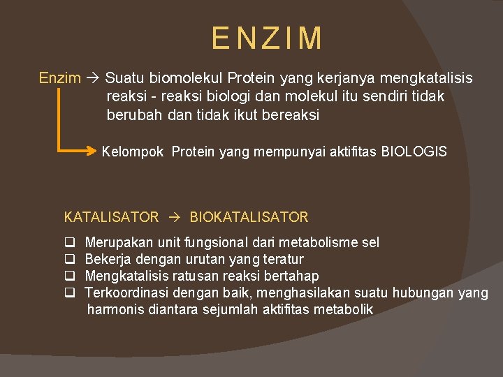 ENZIM Enzim Suatu biomolekul Protein yang kerjanya mengkatalisis reaksi - reaksi biologi dan molekul