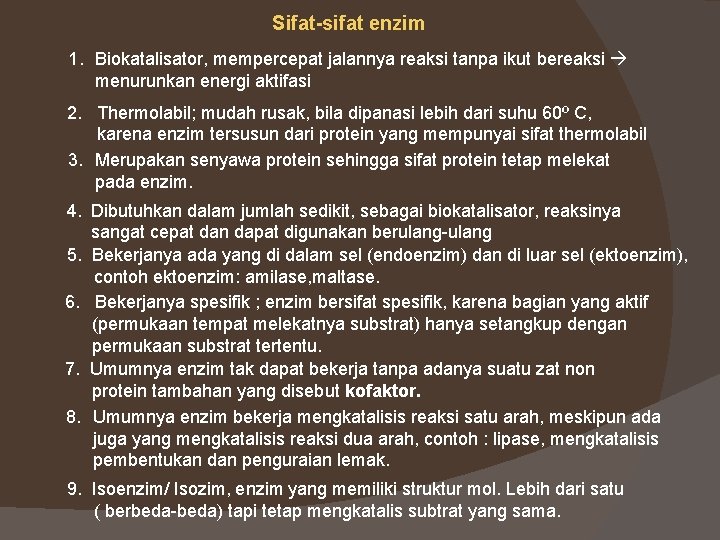 Sifat-sifat enzim 1. Biokatalisator, mempercepat jalannya reaksi tanpa ikut bereaksi menurunkan energi aktifasi 2.