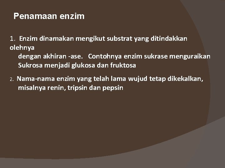 Penamaan enzim 1. Enzim dinamakan mengikut substrat yang ditindakkan olehnya dengan akhiran -ase. Contohnya