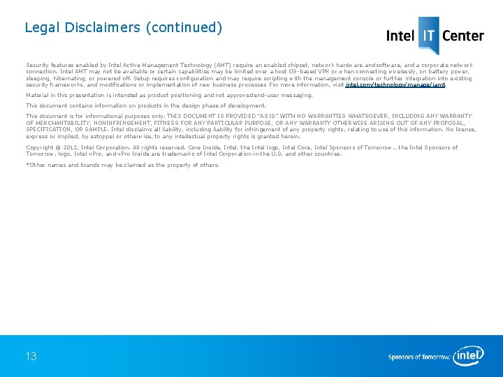 Legal Disclaimers (continued) Security features enabled by Intel Active Management Technology (AMT) require an