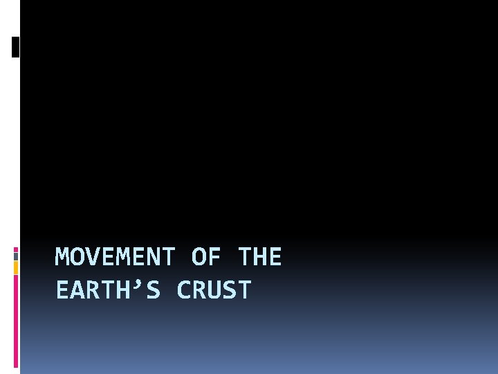 MOVEMENT OF THE EARTH’S CRUST 