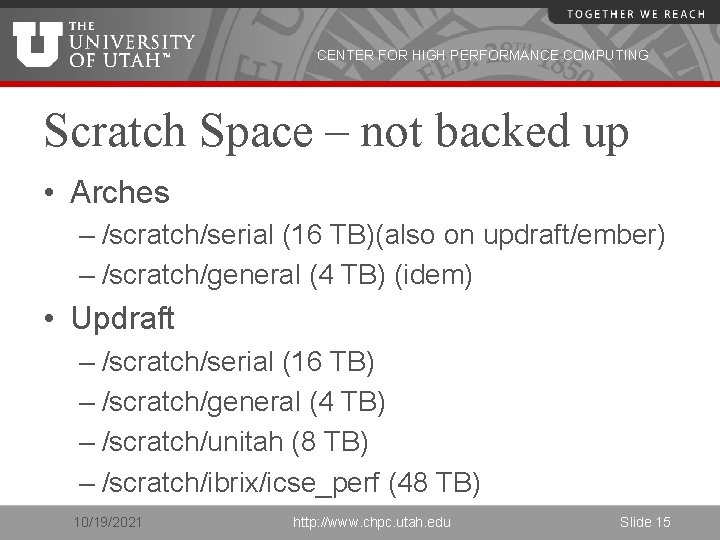 CENTER FOR HIGH PERFORMANCE COMPUTING Scratch Space – not backed up • Arches –
