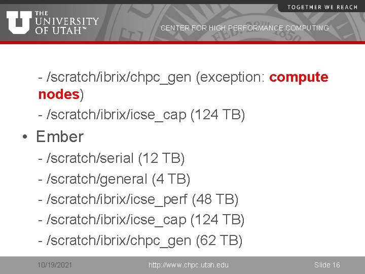 CENTER FOR HIGH PERFORMANCE COMPUTING - /scratch/ibrix/chpc_gen (exception: compute nodes) - /scratch/ibrix/icse_cap (124 TB)