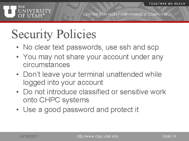 CENTER FOR HIGH PERFORMANCE COMPUTING Security Policies • No clear text passwords, use ssh