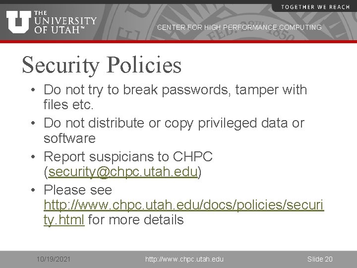 CENTER FOR HIGH PERFORMANCE COMPUTING Security Policies • Do not try to break passwords,