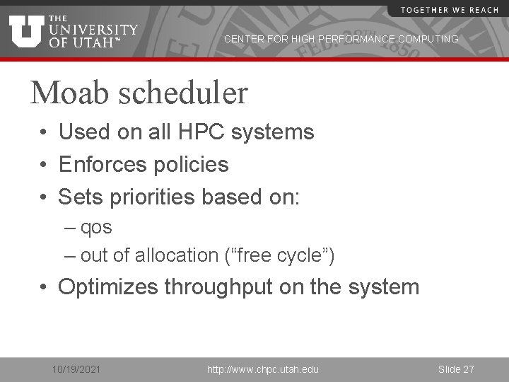CENTER FOR HIGH PERFORMANCE COMPUTING Moab scheduler • Used on all HPC systems •