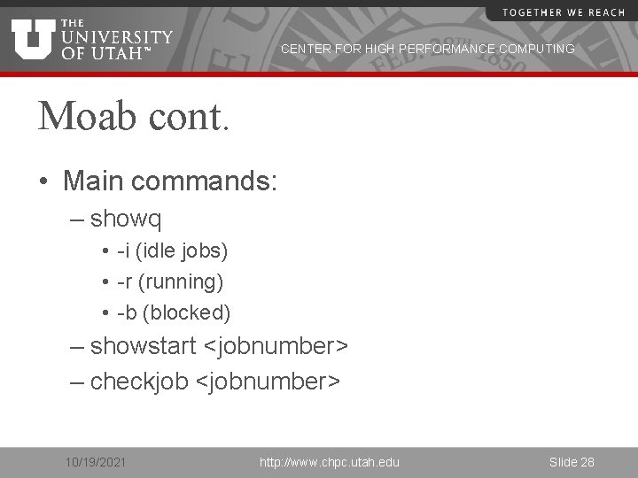 CENTER FOR HIGH PERFORMANCE COMPUTING Moab cont. • Main commands: – showq • -i