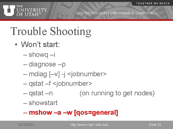 CENTER FOR HIGH PERFORMANCE COMPUTING Trouble Shooting • Won’t start: – showq –i –