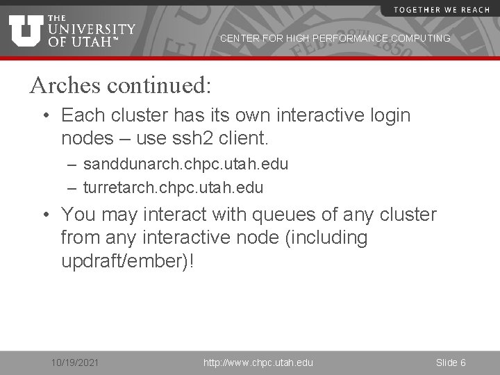 CENTER FOR HIGH PERFORMANCE COMPUTING Arches continued: • Each cluster has its own interactive