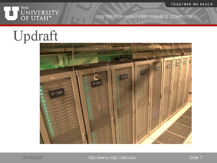 CENTER FOR HIGH PERFORMANCE COMPUTING Updraft 10/19/2021 http: //www. chpc. utah. edu Slide 7