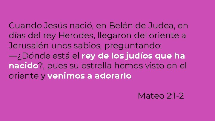 Cuando Jesús nació, en Belén de Judea, en días del rey Herodes, llegaron del