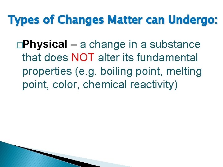 Types of Changes Matter can Undergo: �Physical – a change in a substance that