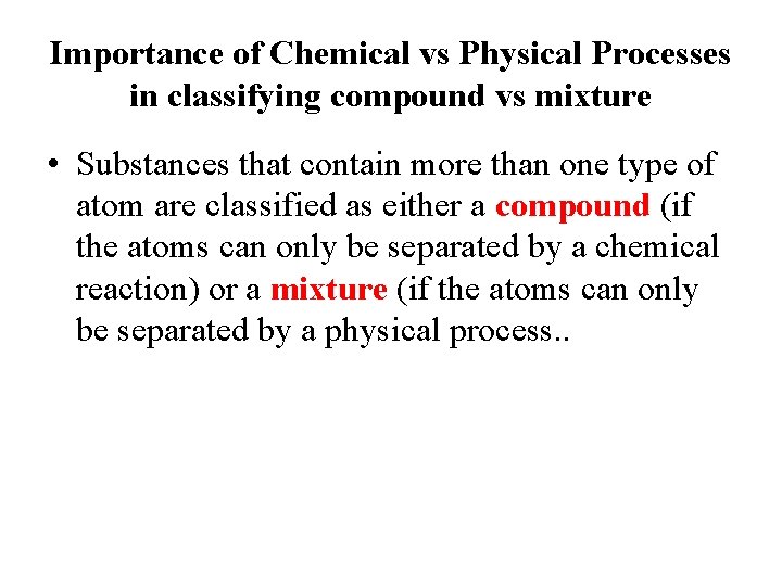 Importance of Chemical vs Physical Processes in classifying compound vs mixture • Substances that