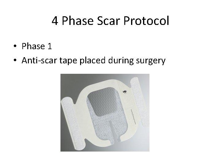 4 Phase Scar Protocol • Phase 1 • Anti-scar tape placed during surgery 