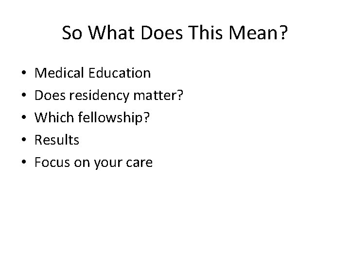 So What Does This Mean? • • • Medical Education Does residency matter? Which