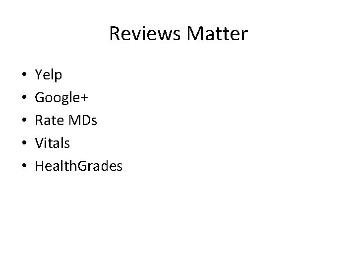 Reviews Matter • • • Yelp Google+ Rate MDs Vitals Health. Grades 