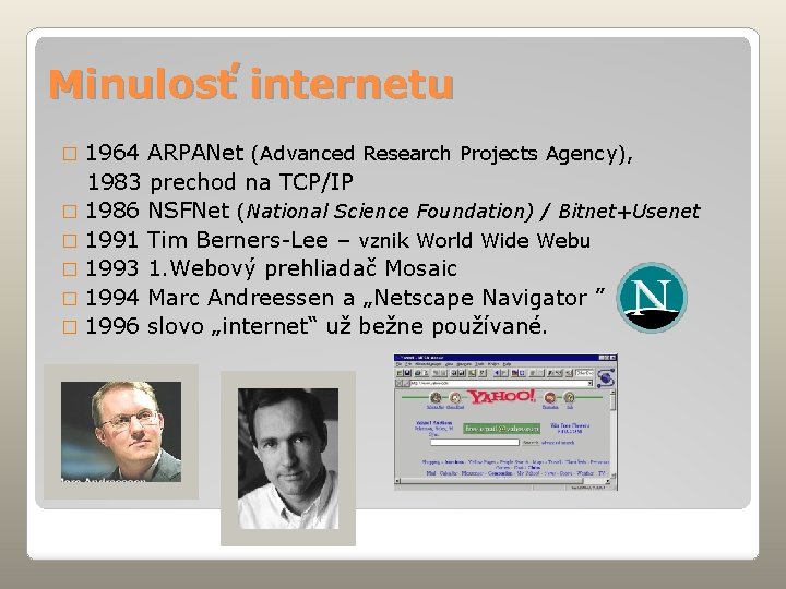 Minulosť internetu � 1964 ARPANet (Advanced Research Projects Agency), 1983 prechod na TCP/IP �