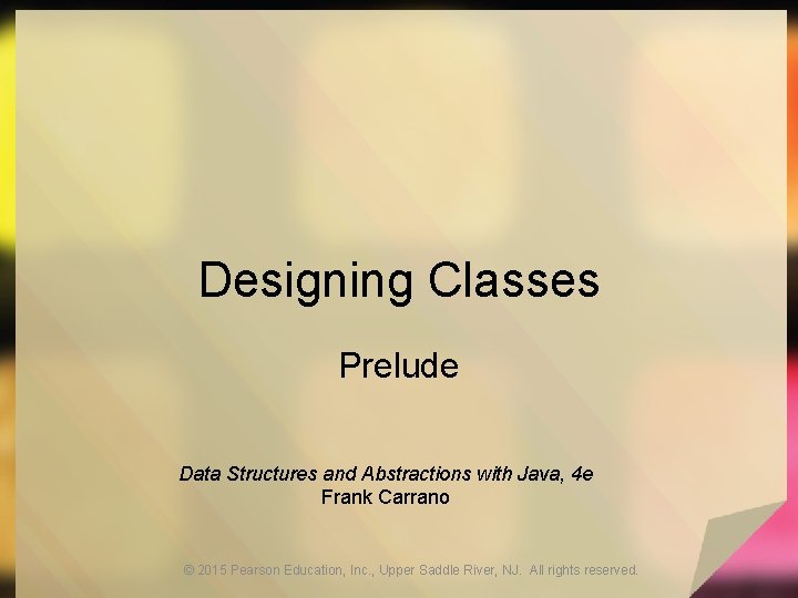Designing Classes Prelude Data Structures and Abstractions with Java, 4 e Frank Carrano ©
