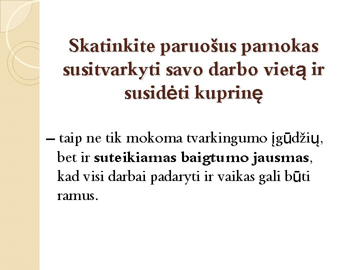 Skatinkite paruošus pamokas susitvarkyti savo darbo vietą ir susidėti kuprinę – taip ne tik