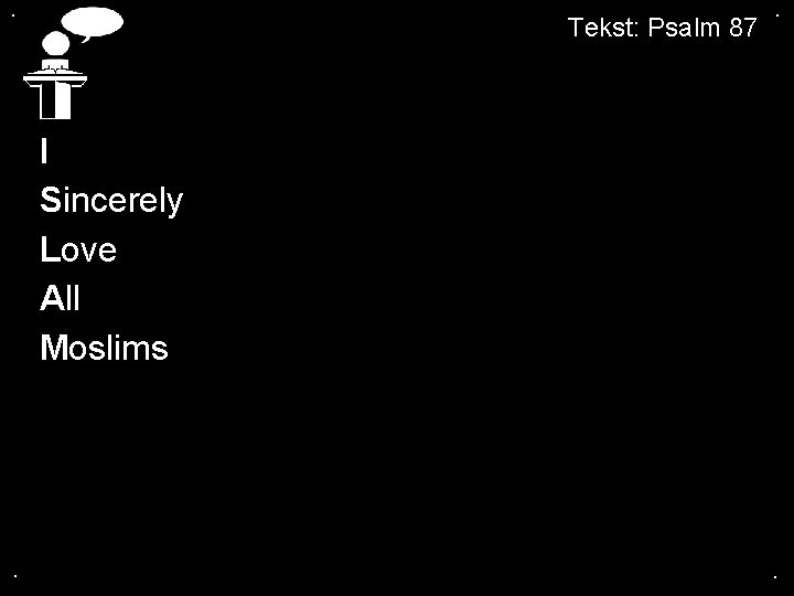 . Tekst: Psalm 87 . I Sincerely Love All Moslims . . 