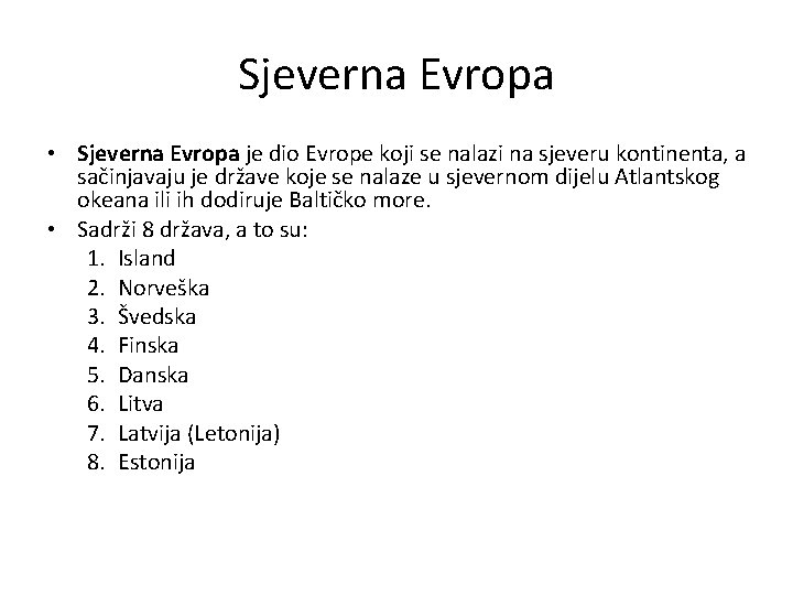 Sjeverna Evropa • Sjeverna Evropa je dio Evrope koji se nalazi na sjeveru kontinenta,