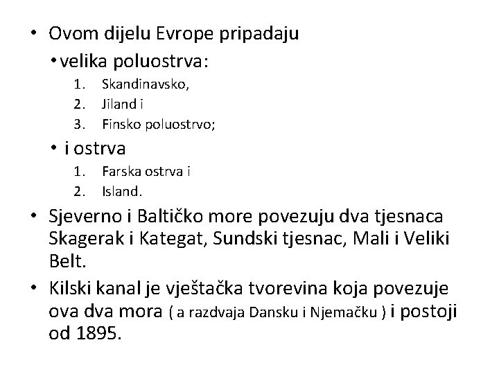  • Ovom dijelu Evrope pripadaju • velika poluostrva: 1. 2. 3. Skandinavsko, Jiland