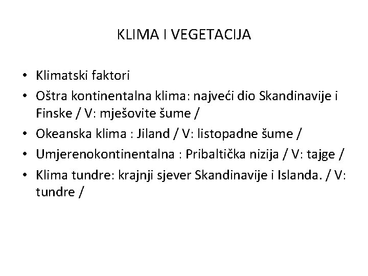 KLIMA I VEGETACIJA • Klimatski faktori • Oštra kontinentalna klima: najveći dio Skandinavije i