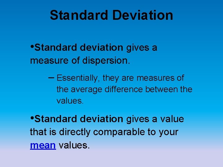Standard Deviation • Standard deviation gives a measure of dispersion. – Essentially, they are