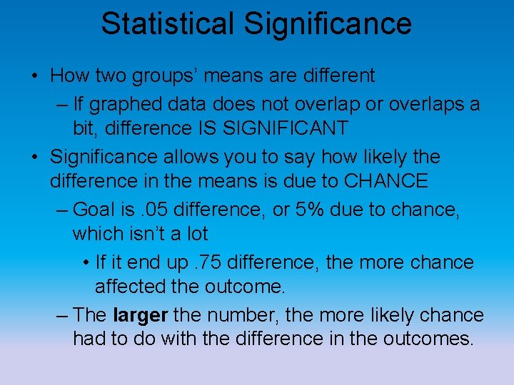 Statistical Significance • How two groups’ means are different – If graphed data does