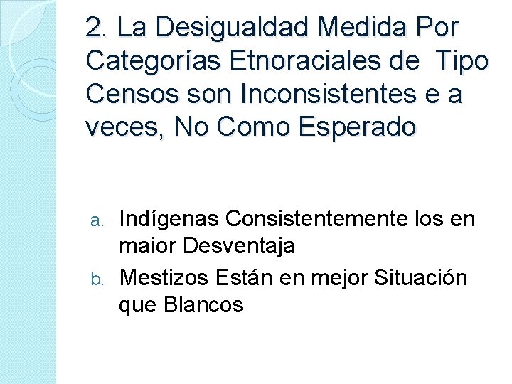 2. La Desigualdad Medida Por Categorías Etnoraciales de Tipo Censos son Inconsistentes e a