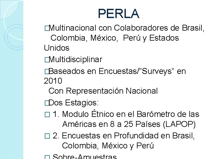 PERLA �Multinacional con Colaboradores de Brasil, Colombia, México, Perú y Estados Unidos �Multidisciplinar �Baseados