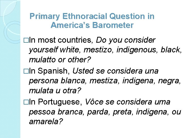 Primary Ethnoracial Question in America’s Barometer �In most countries, Do you consider yourself white,