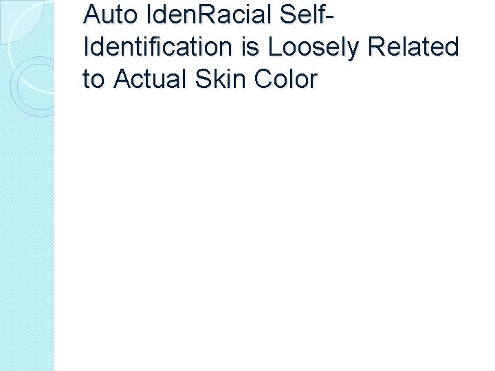 Auto Iden. Racial Self. Identification is Loosely Related to Actual Skin Color 