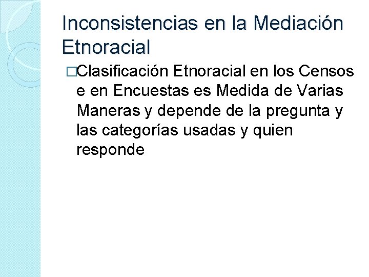 Inconsistencias en la Mediación Etnoracial �Clasificación Etnoracial en los Censos e en Encuestas es