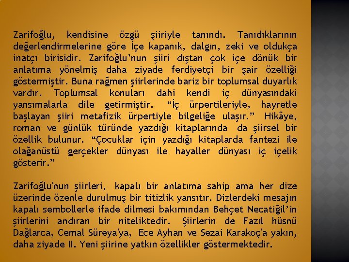 Zarifoğlu, kendisine özgü şiiriyle tanındı. Tanıdıklarının değerlendirmelerine göre İçe kapanık, dalgın, zeki ve oldukça