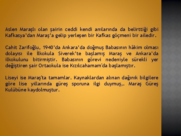 Aslen Maraşlı olan şairin ceddi kendi anılarında da belirttiği gibi Kafkasya’dan Maraş’a gelip yerleşen