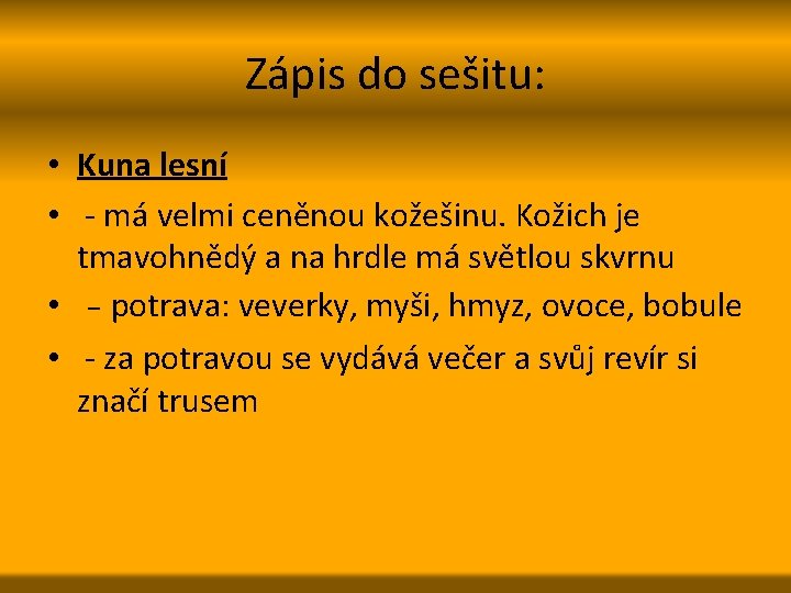 Zápis do sešitu: • Kuna lesní • - má velmi ceněnou kožešinu. Kožich je