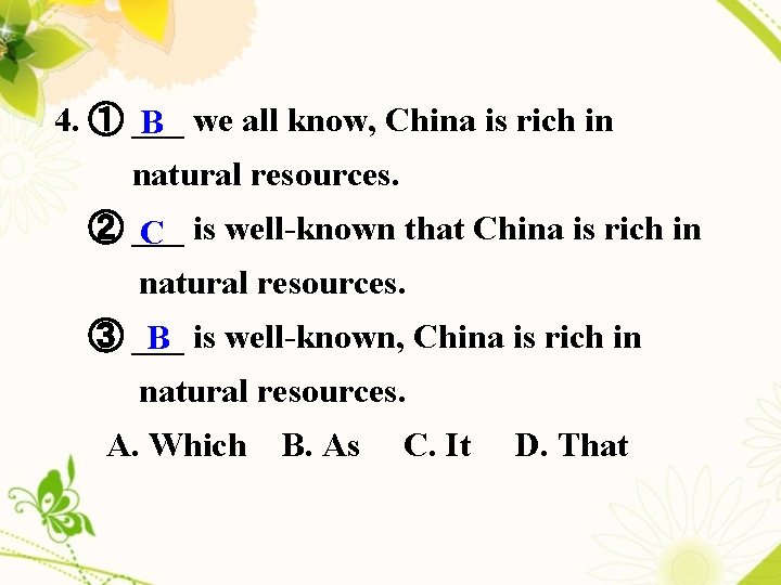 4. ① ___ B we all know, China is rich in natural resources. ②