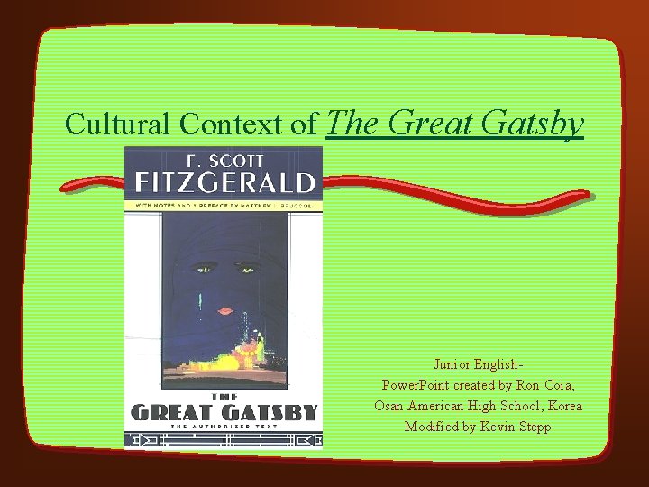 Cultural Context of The Great Gatsby Junior English. Power. Point created by Ron Coia,