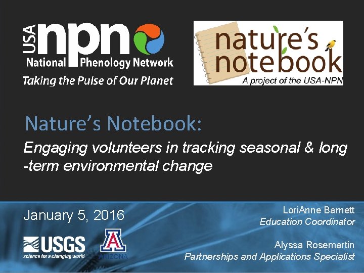 Nature’s Notebook: Engaging volunteers in tracking seasonal & long -term environmental change January 5,