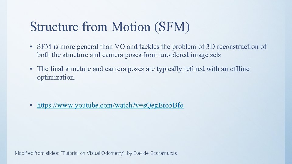 Structure from Motion (SFM) • SFM is more general than VO and tackles the