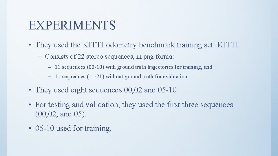 EXPERIMENTS • They used the KITTI odometry benchmark training set. KITTI – Consists of
