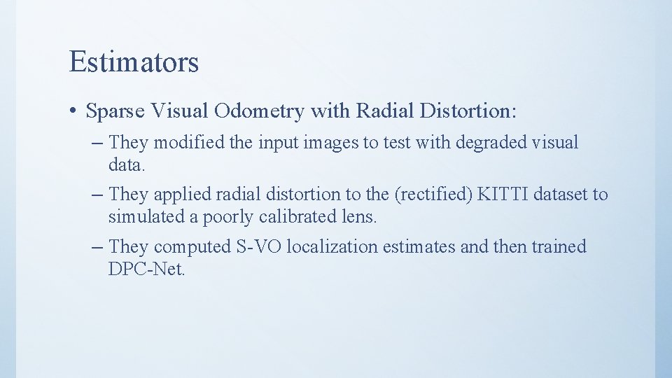 Estimators • Sparse Visual Odometry with Radial Distortion: – They modified the input images