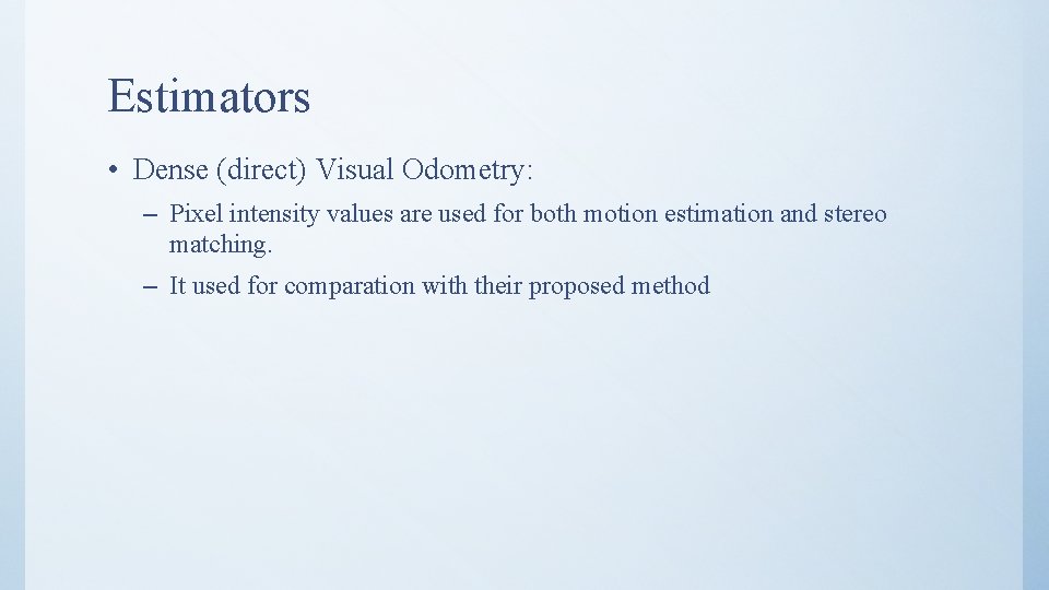 Estimators • Dense (direct) Visual Odometry: – Pixel intensity values are used for both