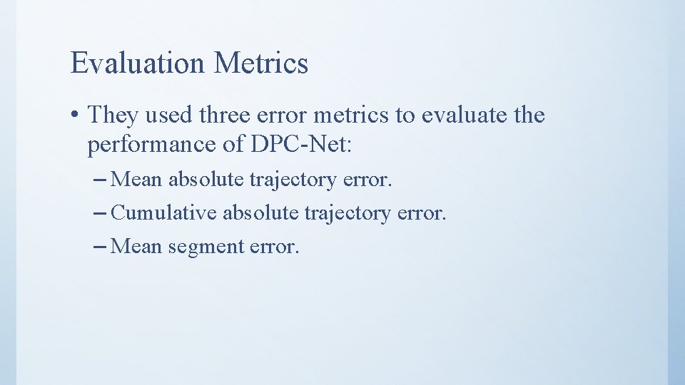 Evaluation Metrics • They used three error metrics to evaluate the performance of DPC-Net: