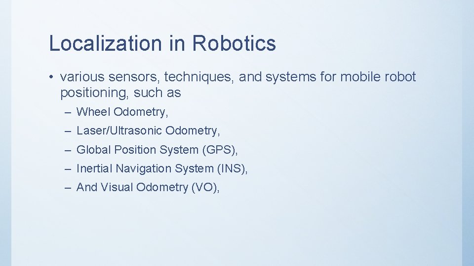 Localization in Robotics • various sensors, techniques, and systems for mobile robot positioning, such