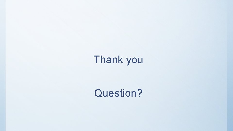 Thank you Question? 